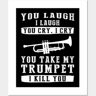 You Laugh, I Laugh, You Cry, I Cry! Hilarious Trumpet T-Shirt That Hits All the Right Notes Posters and Art